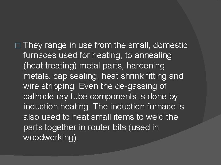 � They range in use from the small, domestic furnaces used for heating, to