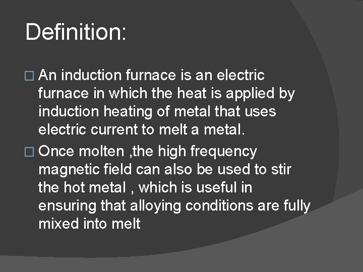 Definition: � An induction furnace is an electric furnace in which the heat is