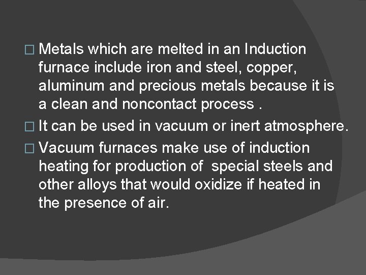 � Metals which are melted in an Induction furnace include iron and steel, copper,