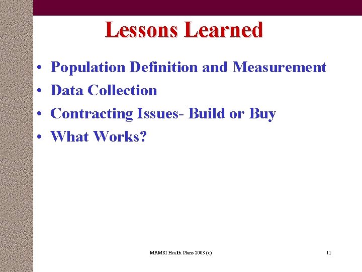 Lessons Learned • • Population Definition and Measurement Data Collection Contracting Issues- Build or