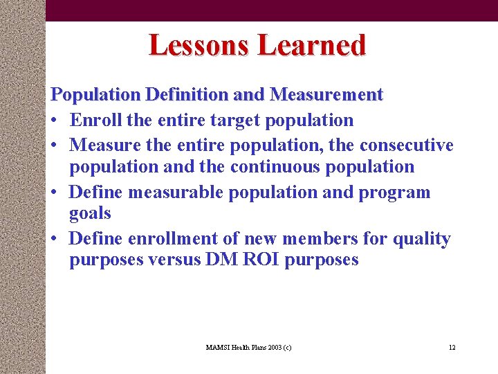 Lessons Learned Population Definition and Measurement • Enroll the entire target population • Measure