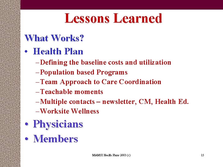 Lessons Learned What Works? • Health Plan – Defining the baseline costs and utilization