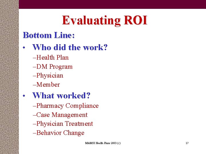 Evaluating ROI Bottom Line: • Who did the work? –Health Plan –DM Program –Physician