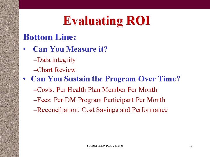 Evaluating ROI Bottom Line: • Can You Measure it? –Data integrity –Chart Review •