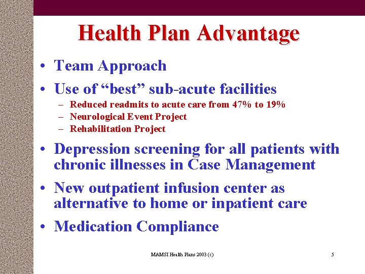 Health Plan Advantage • Team Approach • Use of “best” sub-acute facilities – Reduced