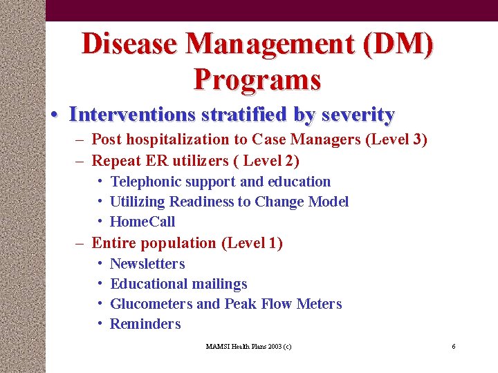 Disease Management (DM) Programs • Interventions stratified by severity – Post hospitalization to Case