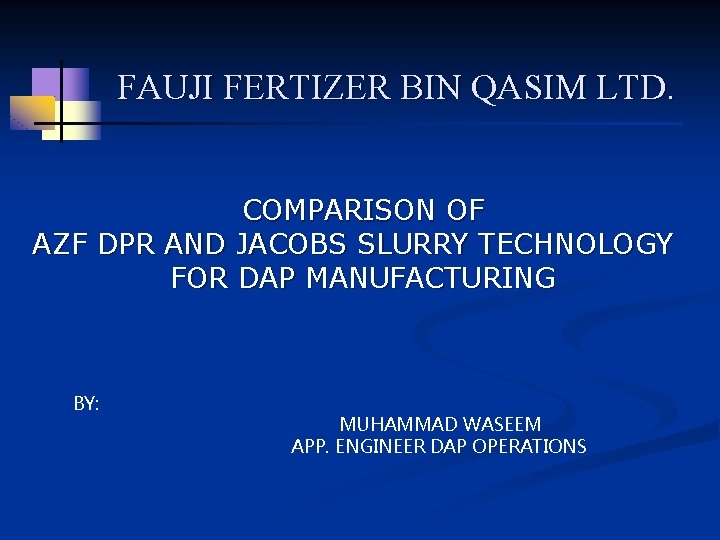 FAUJI FERTIZER BIN QASIM LTD. COMPARISON OF AZF DPR AND JACOBS SLURRY TECHNOLOGY FOR