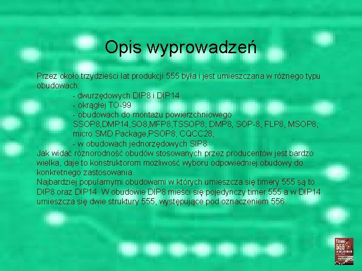 Opis wyprowadzeń Przez około trzydzieści lat produkcji 555 była i jest umieszczana w różnego