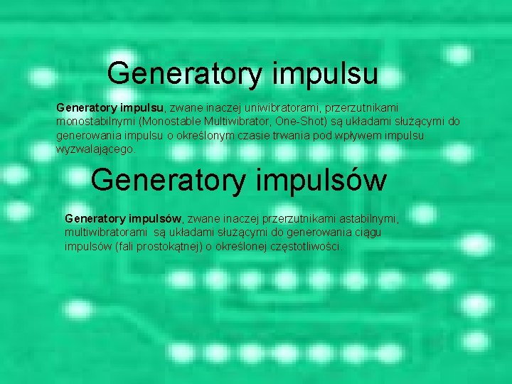 Generatory impulsu, zwane inaczej uniwibratorami, przerzutnikami monostabilnymi (Monostable Multiwibrator, One-Shot) są układami służącymi do