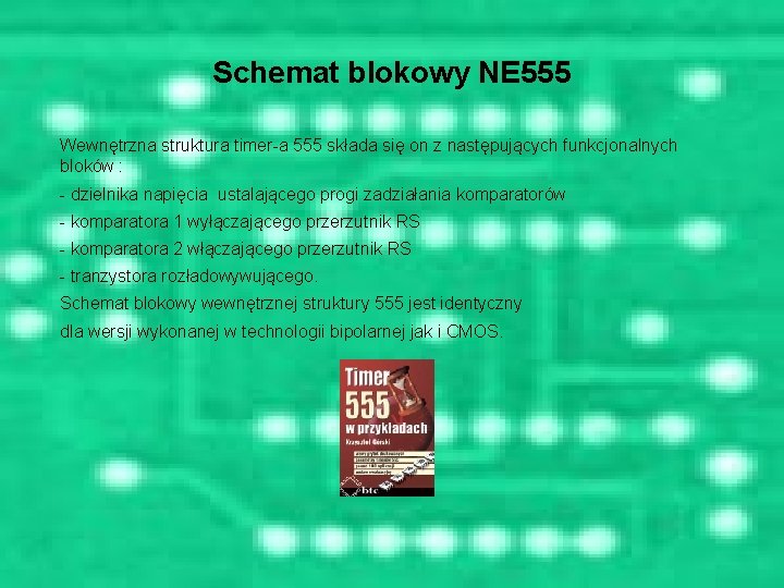 Schemat blokowy NE 555 Wewnętrzna struktura timer-a 555 składa się on z następujących funkcjonalnych