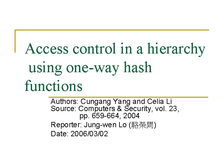 Access control in a hierarchy using one-way hash functions Authors: Cungang Yang and Celia