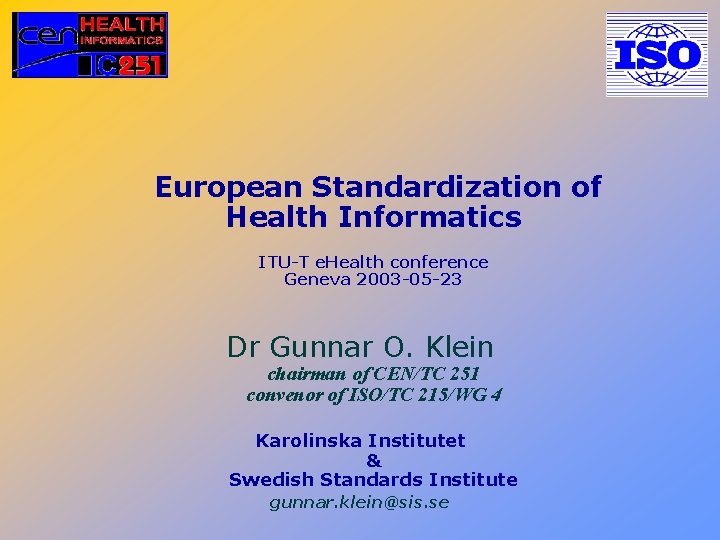 European Standardization of Health Informatics ITU-T e. Health conference Geneva 2003 -05 -23 Dr