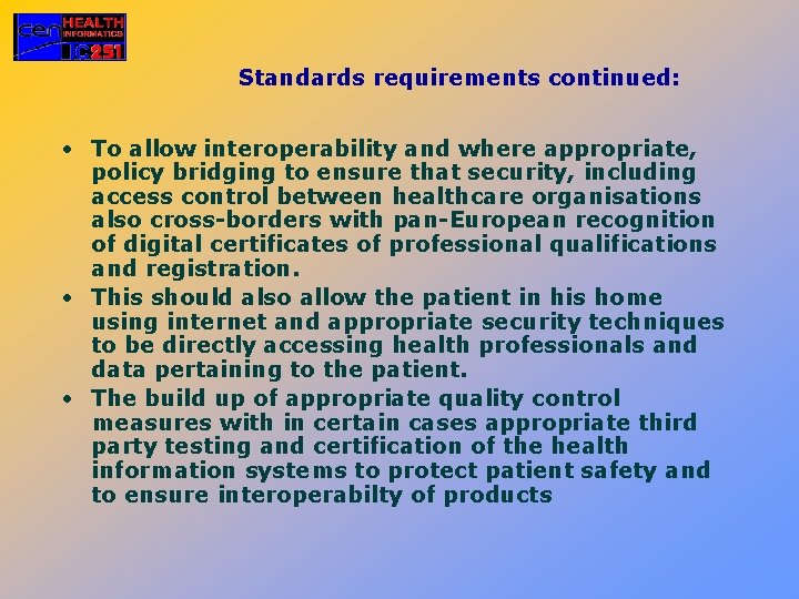 Standards requirements continued: • To allow interoperability and where appropriate, policy bridging to ensure