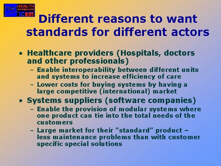 Different reasons to want standards for different actors • Healthcare providers (Hospitals, doctors and