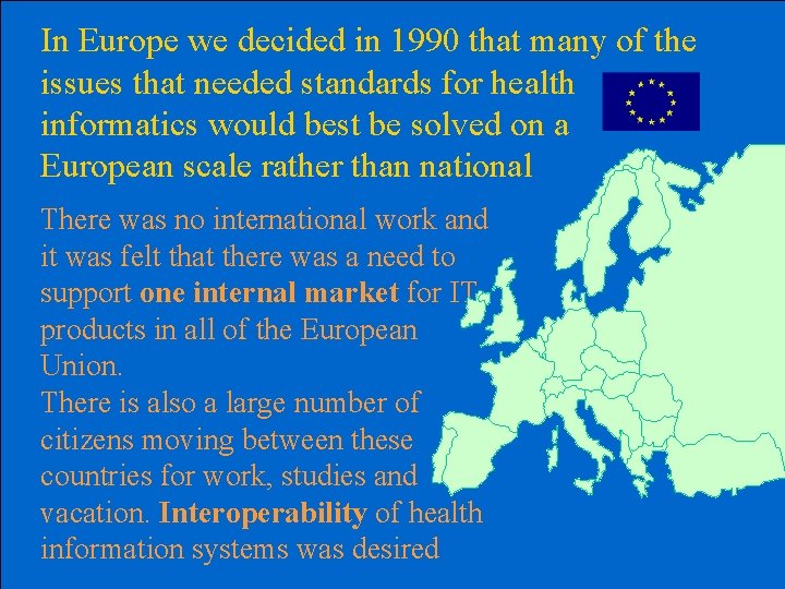 In Europe we decided in 1990 that many of the issues that needed standards