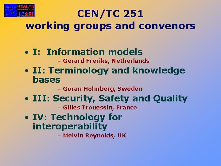 CEN/TC 251 working groups and convenors • I: Information models – Gerard Freriks, Netherlands