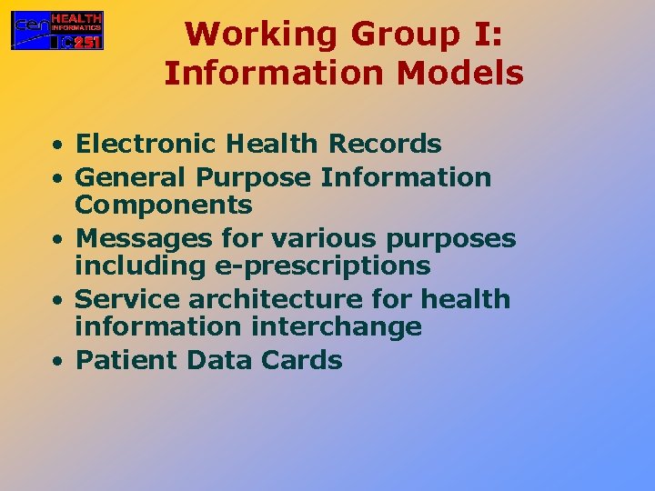 Working Group I: Information Models • Electronic Health Records • General Purpose Information Components
