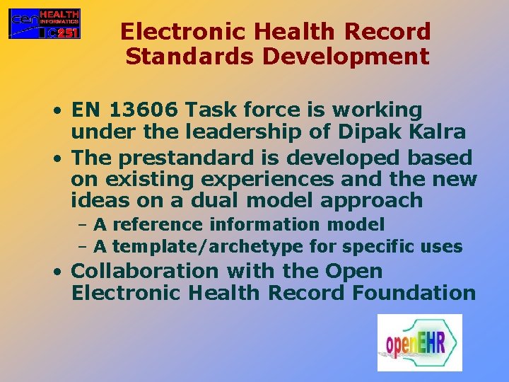 Electronic Health Record Standards Development • EN 13606 Task force is working under the