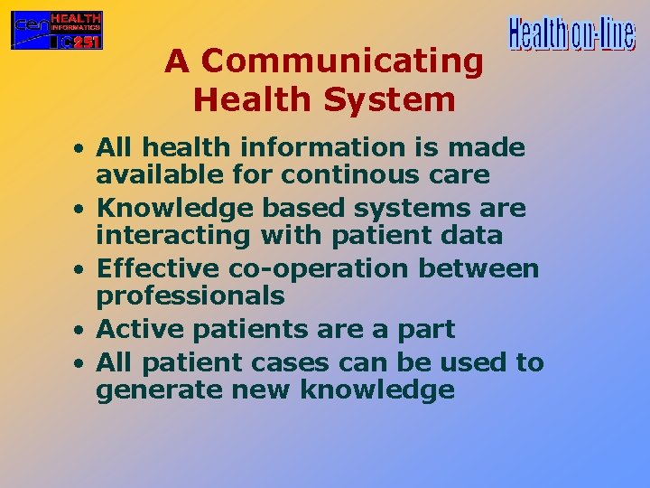 A Communicating Health System • All health information is made available for continous care