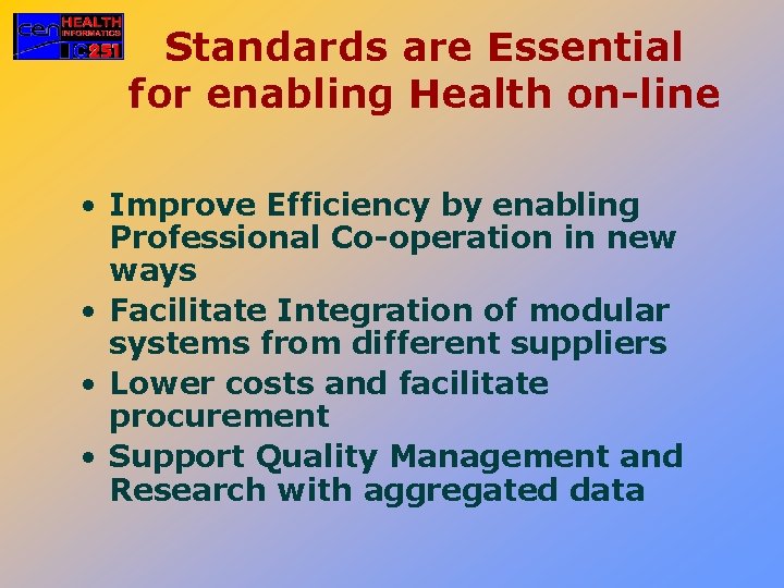 Standards are Essential for enabling Health on-line • Improve Efficiency by enabling Professional Co-operation