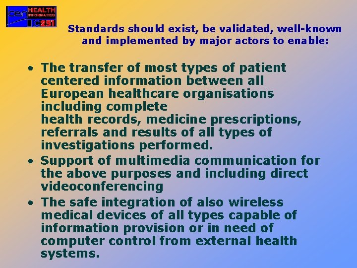 Standards should exist, be validated, well-known and implemented by major actors to enable: •