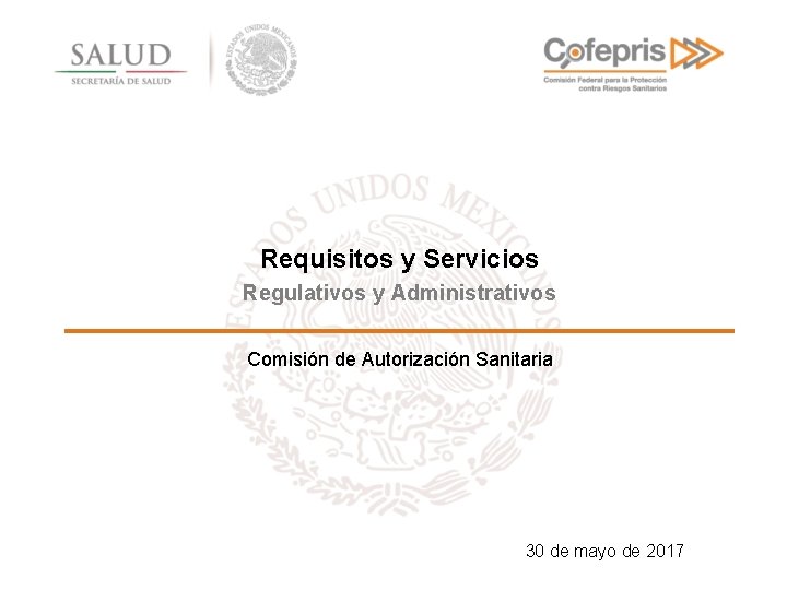 Requisitos y Servicios Regulativos y Administrativos Comisión de Autorización Sanitaria 30 de mayo de