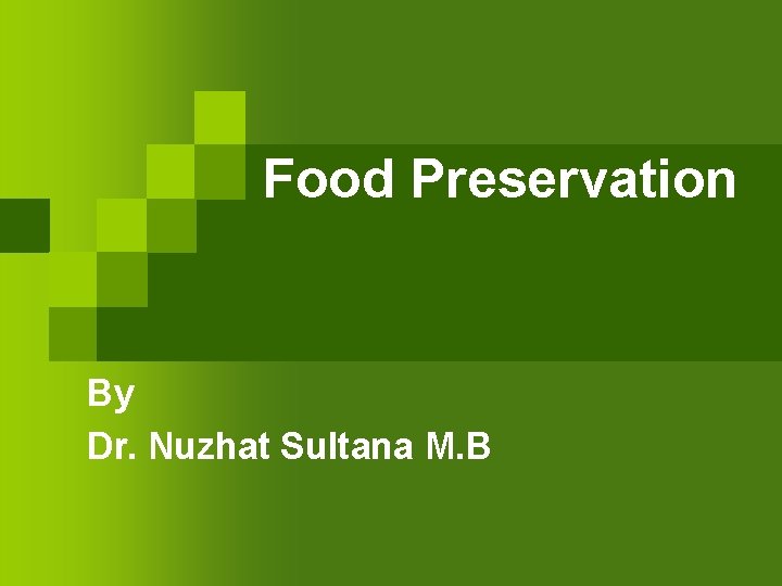 Food Preservation By Dr. Nuzhat Sultana M. B 