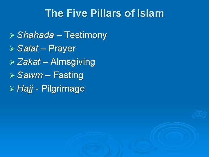 The Five Pillars of Islam Ø Shahada – Testimony Ø Salat – Prayer Ø