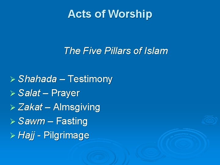 Acts of Worship The Five Pillars of Islam Ø Shahada – Testimony Ø Salat