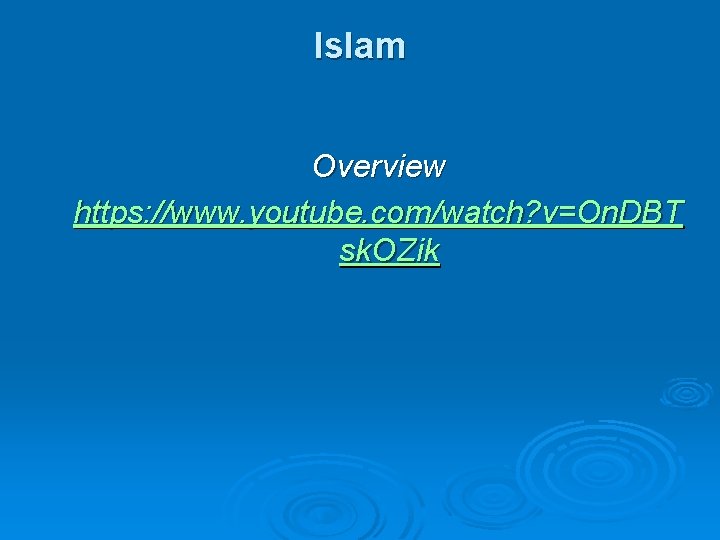 Islam Overview https: //www. youtube. com/watch? v=On. DBT sk. OZik 