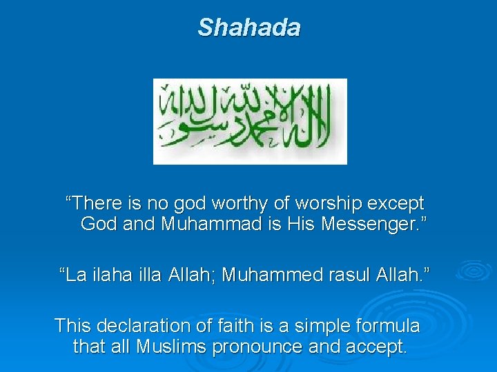 Shahada “There is no god worthy of worship except God and Muhammad is His