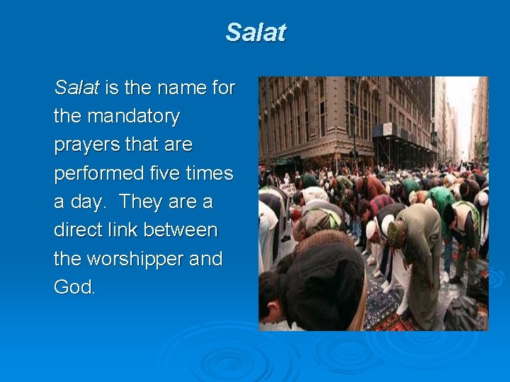 Salat is the name for the mandatory prayers that are performed five times a
