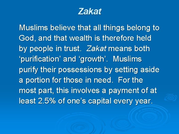 Zakat Muslims believe that all things belong to God, and that wealth is therefore