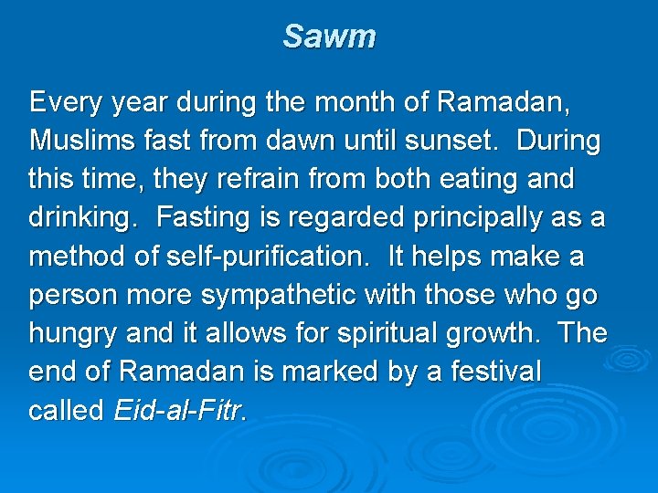 Sawm Every year during the month of Ramadan, Muslims fast from dawn until sunset.