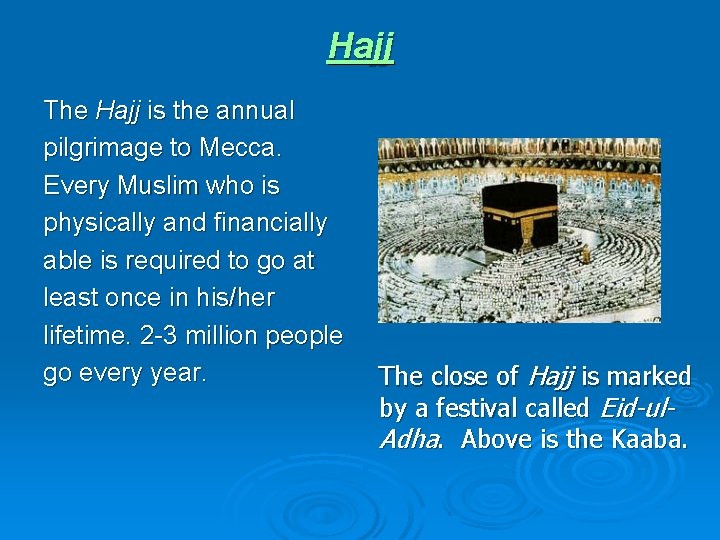 Hajj The Hajj is the annual pilgrimage to Mecca. Every Muslim who is physically