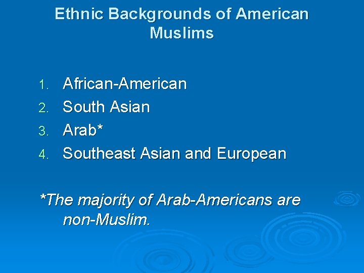 Ethnic Backgrounds of American Muslims African-American 2. South Asian 3. Arab* 4. Southeast Asian