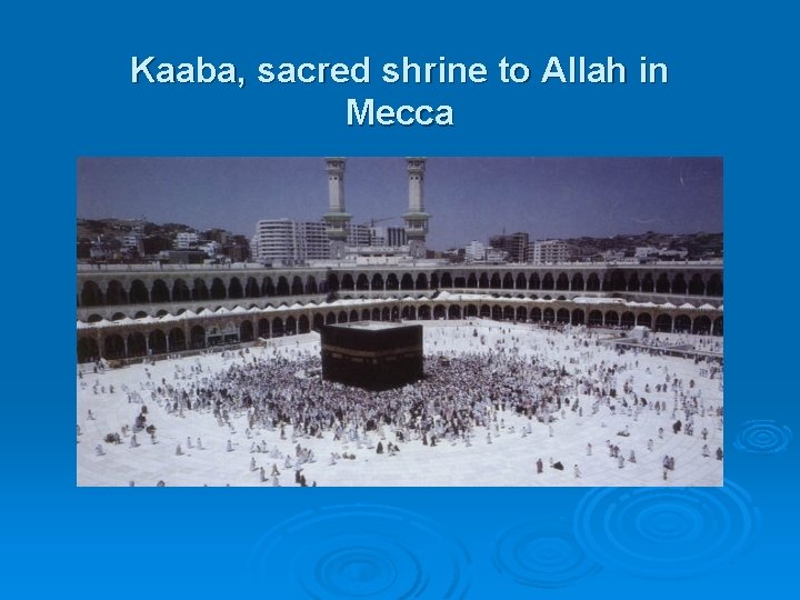Kaaba, sacred shrine to Allah in Mecca 