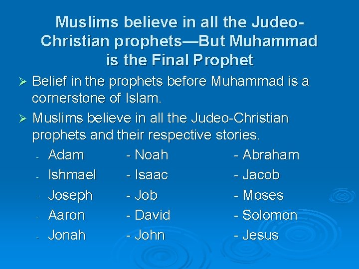 Muslims believe in all the Judeo. Christian prophets—But Muhammad is the Final Prophet Belief