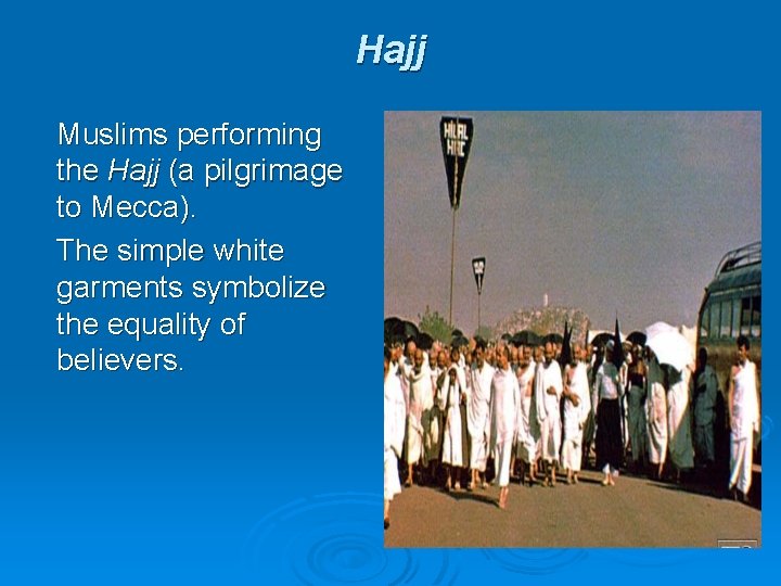 Hajj Muslims performing the Hajj (a pilgrimage to Mecca). The simple white garments symbolize