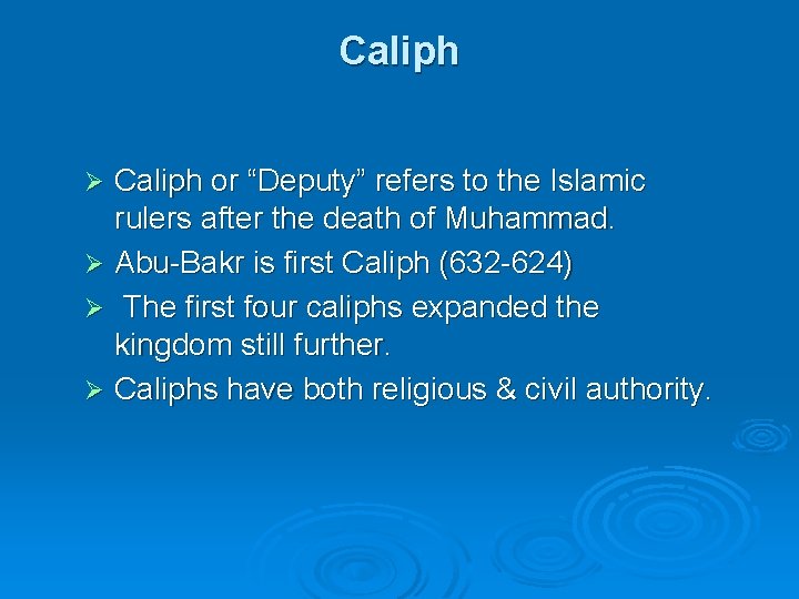 Caliph or “Deputy” refers to the Islamic rulers after the death of Muhammad. Ø