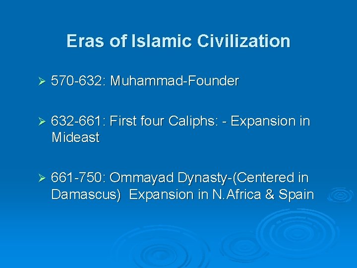 Eras of Islamic Civilization Ø 570 -632: Muhammad-Founder Ø 632 -661: First four Caliphs:
