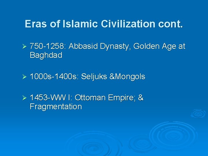 Eras of Islamic Civilization cont. Ø 750 -1258: Abbasid Dynasty, Golden Age at Baghdad
