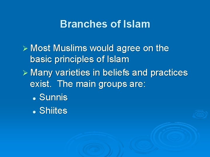 Branches of Islam Ø Most Muslims would agree on the basic principles of Islam