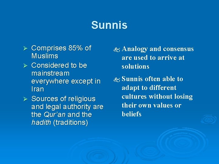 Sunnis Comprises 85% of Muslims Ø Considered to be mainstream everywhere except in Iran