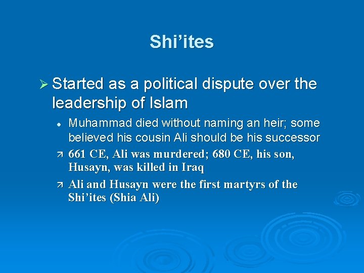 Shi’ites Ø Started as a political dispute over the leadership of Islam l ä