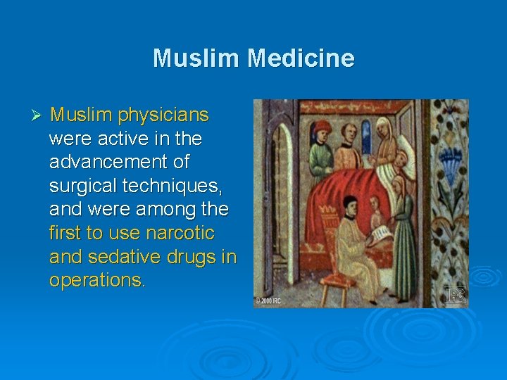 Muslim Medicine Ø Muslim physicians were active in the advancement of surgical techniques, and