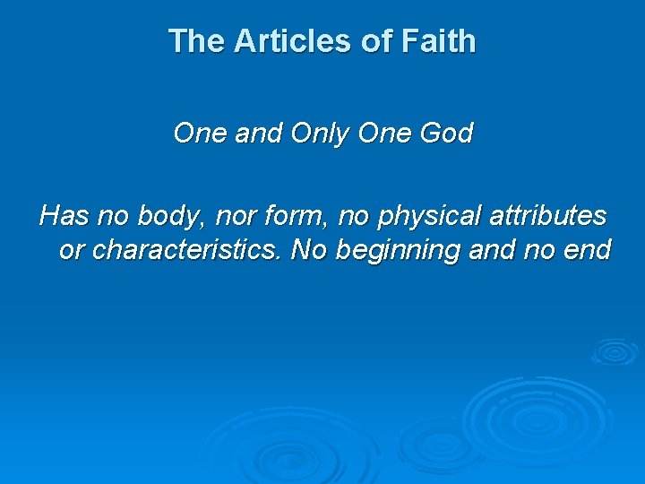 The Articles of Faith One and Only One God Has no body, nor form,