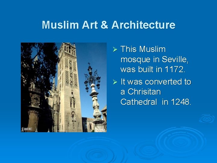 Muslim Art & Architecture This Muslim mosque in Seville, was built in 1172. Ø