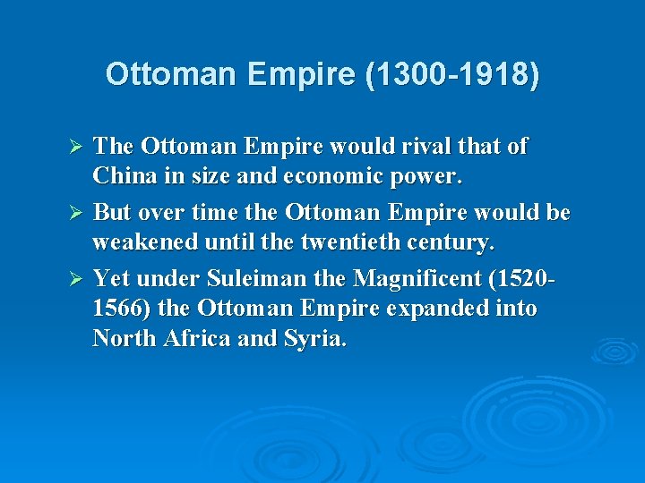 Ottoman Empire (1300 -1918) The Ottoman Empire would rival that of China in size