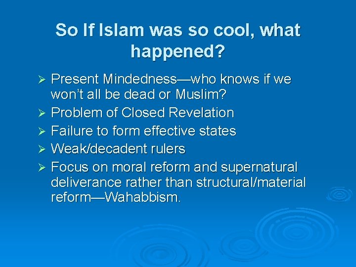 So If Islam was so cool, what happened? Present Mindedness—who knows if we won’t